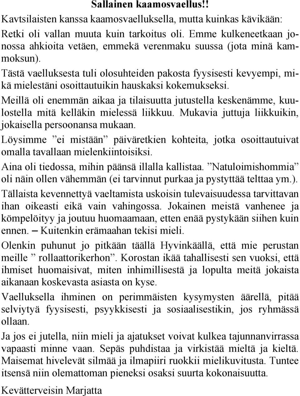 Tästä vaelluksesta tuli olosuhteiden pakosta fyysisesti kevyempi, mikä mielestäni osoittautuikin hauskaksi kokemukseksi.