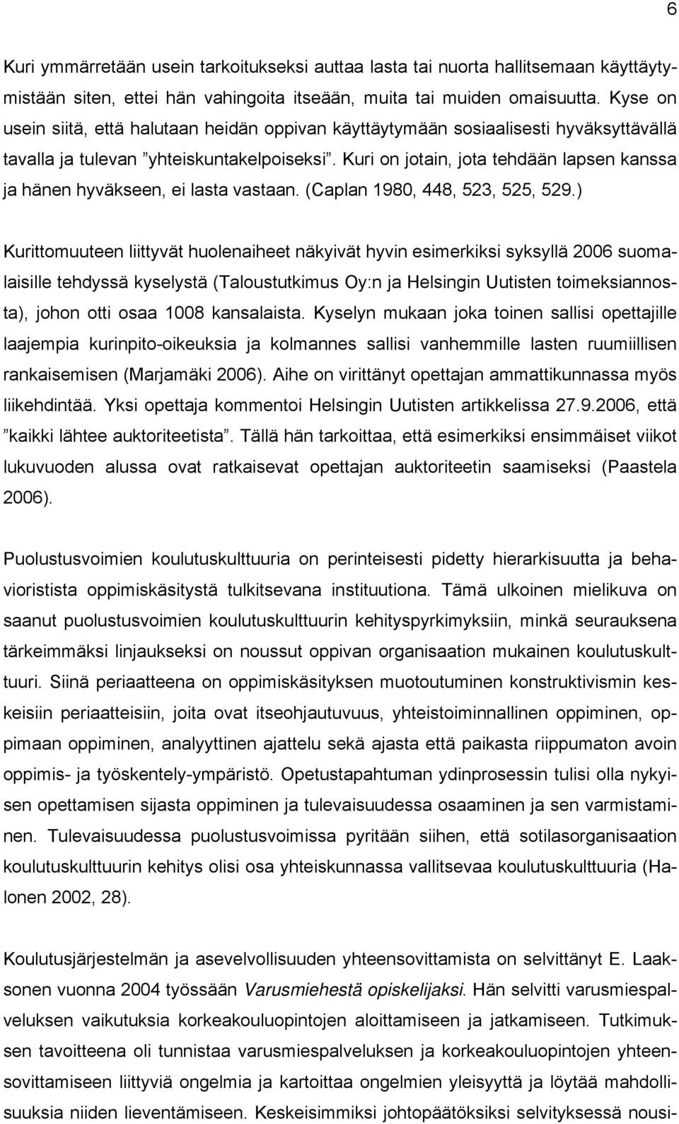 Kuri on jotain, jota tehdään lapsen kanssa ja hänen hyväkseen, ei lasta vastaan. (Caplan 1980, 448, 523, 525, 529.