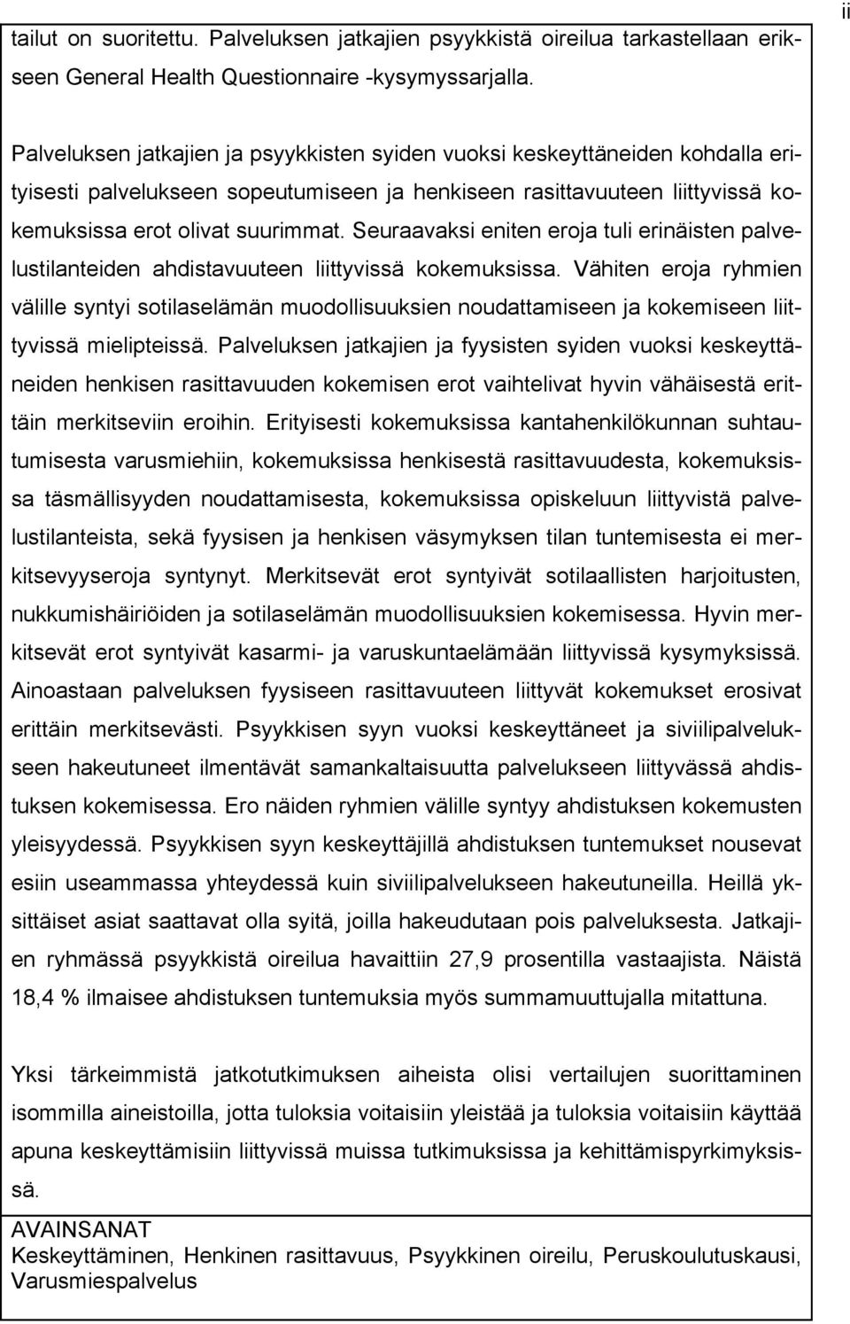 Seuraavaksi eniten eroja tuli erinäisten palvelustilanteiden ahdistavuuteen liittyvissä kokemuksissa.