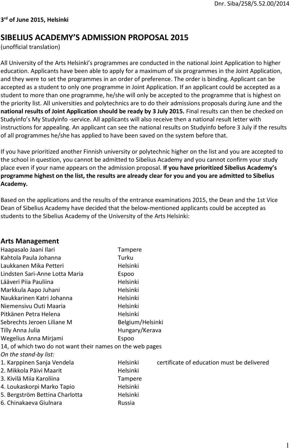 Applicants have been able to apply for a maximum of six programmes in the Joint Application, and they were to set the programmes in an order of preference. The order is binding.