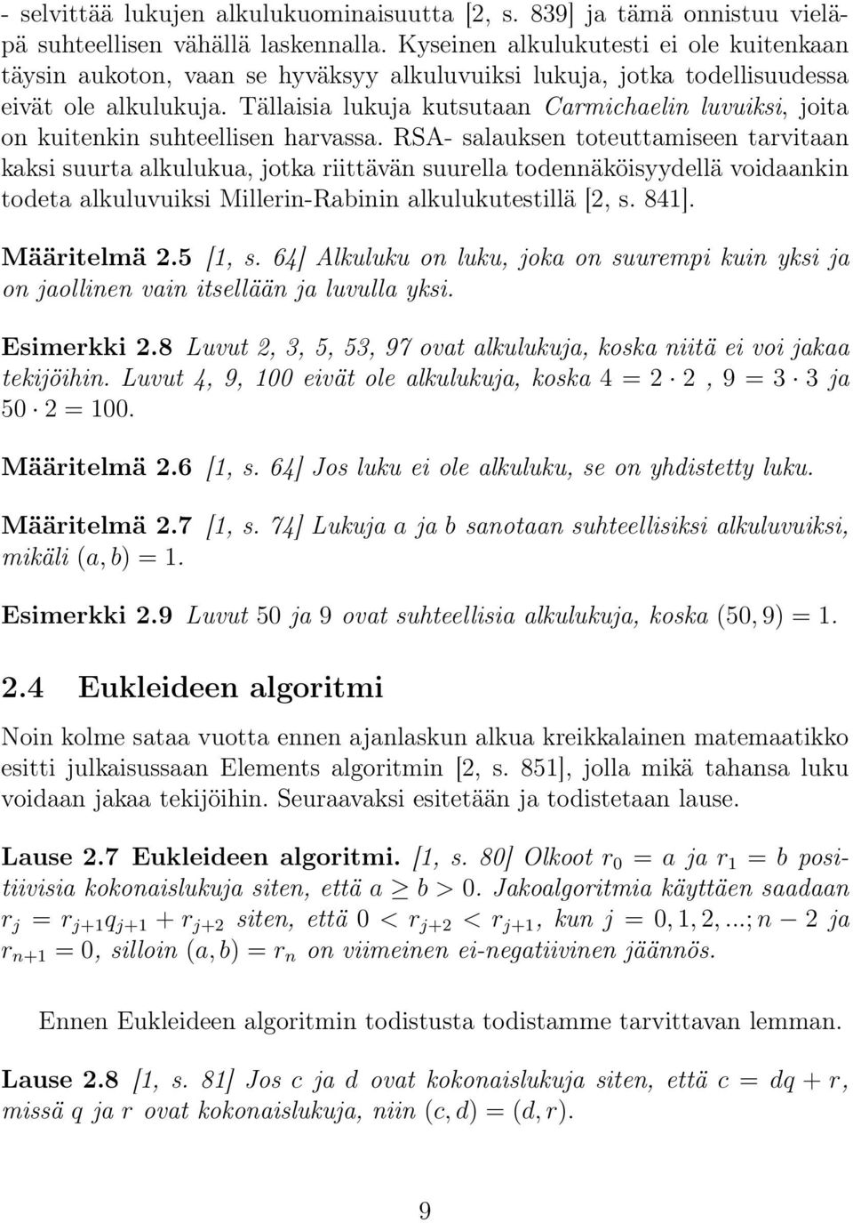 Tällaisia lukuja kutsutaan Carmichaelin luvuiksi, joita on kuitenkin suhteellisen harvassa.