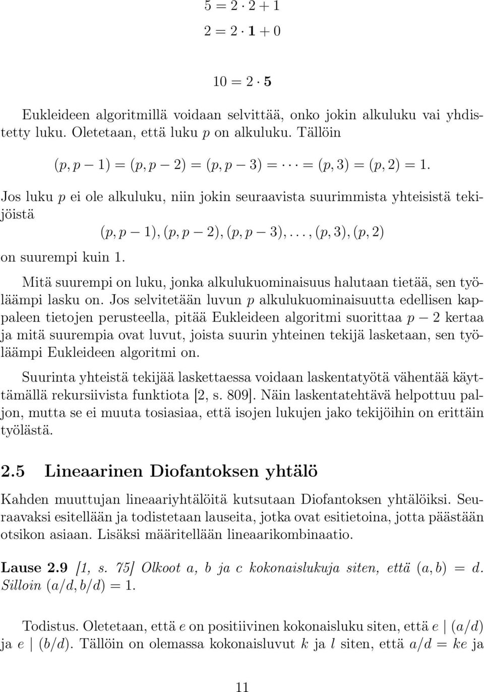 .., (p, 3), (p, 2) on suurempi kuin 1. Mitä suurempi on luku, jonka alkulukuominaisuus halutaan tietää, sen työläämpi lasku on.