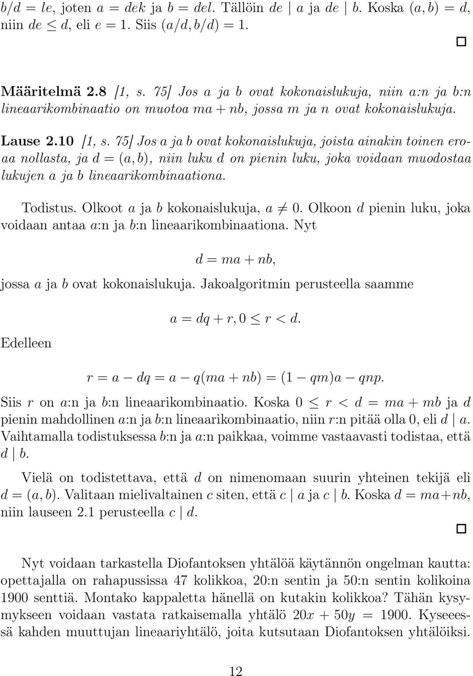 75] Jos a ja b ovat kokonaislukuja, joista ainakin toinen eroaa nollasta, ja d = (a, b), niin luku d on pienin luku, joka voidaan muodostaa lukujen a ja b lineaarikombinaationa. Todistus.