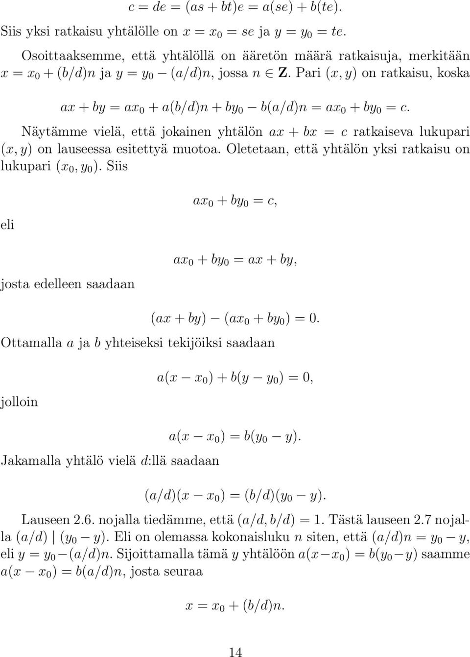 Pari (x, y) on ratkaisu, koska ax + by = ax 0 + a(b/d)n + by 0 b(a/d)n = ax 0 + by 0 = c. Näytämme vielä, että jokainen yhtälön ax + bx = c ratkaiseva lukupari (x, y) on lauseessa esitettyä muotoa.