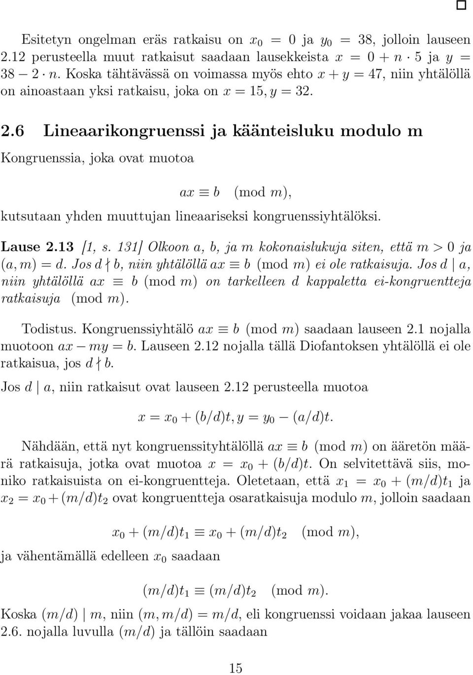 6 Lineaarikongruenssi ja käänteisluku modulo m Kongruenssia, joka ovat muotoa ax b (mod m), kutsutaan yhden muuttujan lineaariseksi kongruenssiyhtälöksi. Lause 2.13 [1, s.