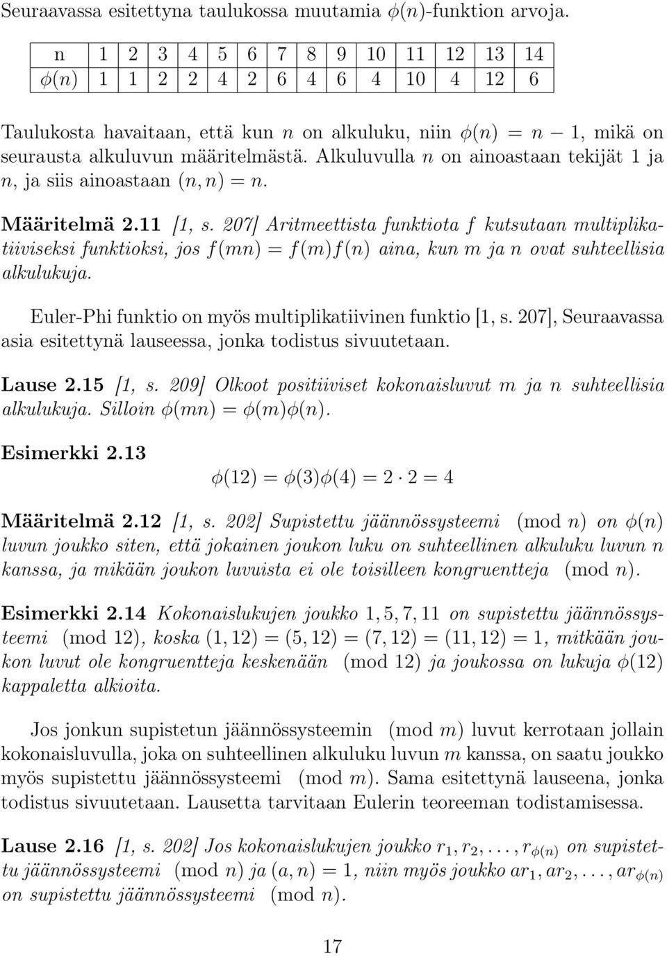 Alkuluvulla n on ainoastaan tekijät 1 ja n, ja siis ainoastaan (n, n) = n. Määritelmä 2.11 [1, s.