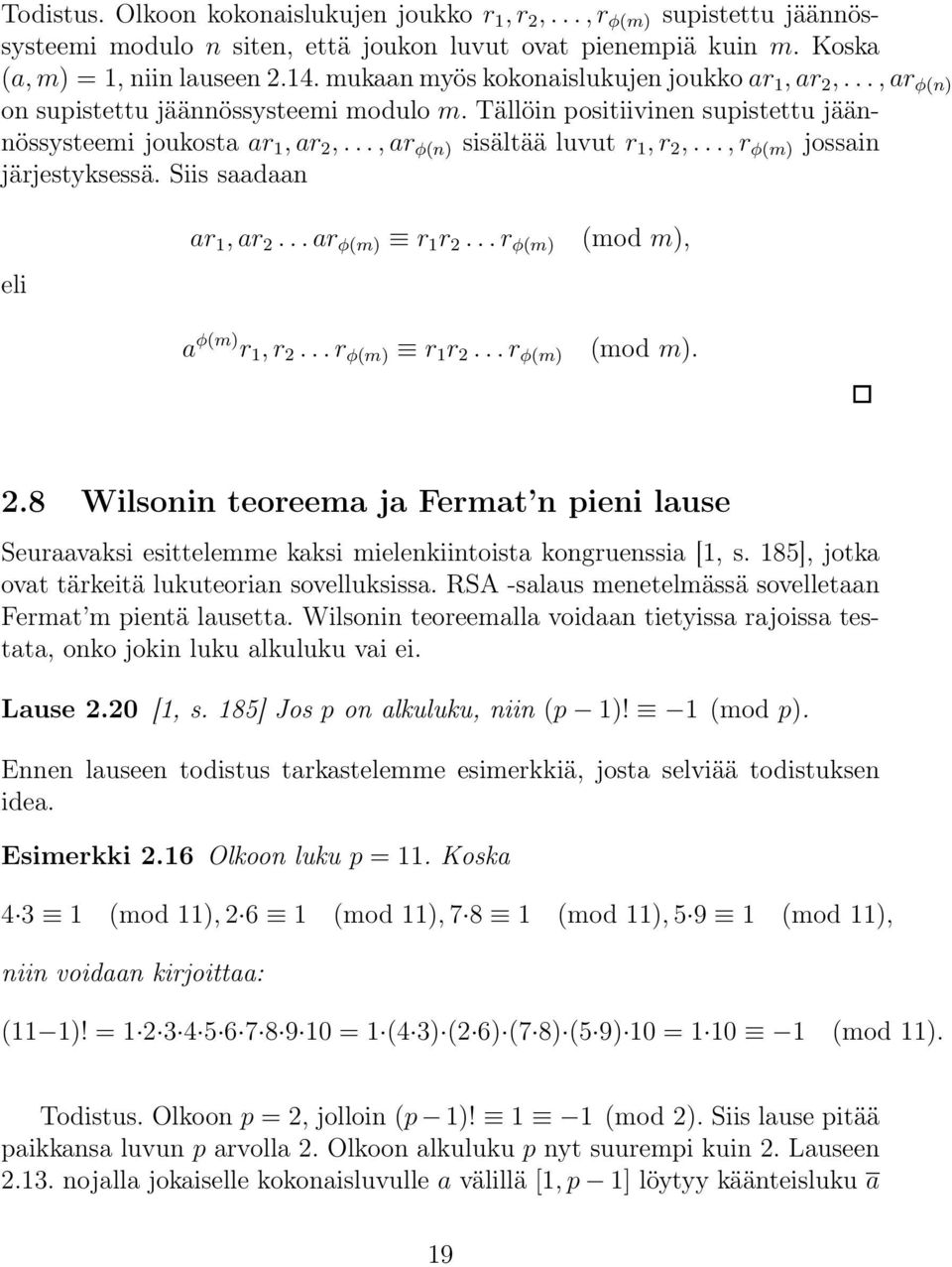.., ar φ(n) sisältää luvut r 1, r 2,..., r φ(m) jossain järjestyksessä. Siis saadaan eli ar 1, ar 2... ar φ(m) r 1 r 2... r φ(m) a φ(m) r 1, r 2... r φ(m) r 1 r 2... r φ(m) (mod m), (mod m). 2.8 Wilsonin teoreema ja Fermat n pieni lause Seuraavaksi esittelemme kaksi mielenkiintoista kongruenssia [1, s.