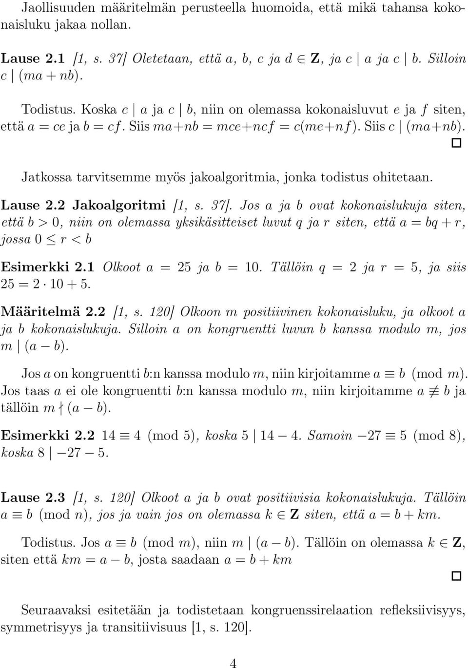 Jatkossa tarvitsemme myös jakoalgoritmia, jonka todistus ohitetaan. Lause 2.2 Jakoalgoritmi [1, s. 37].