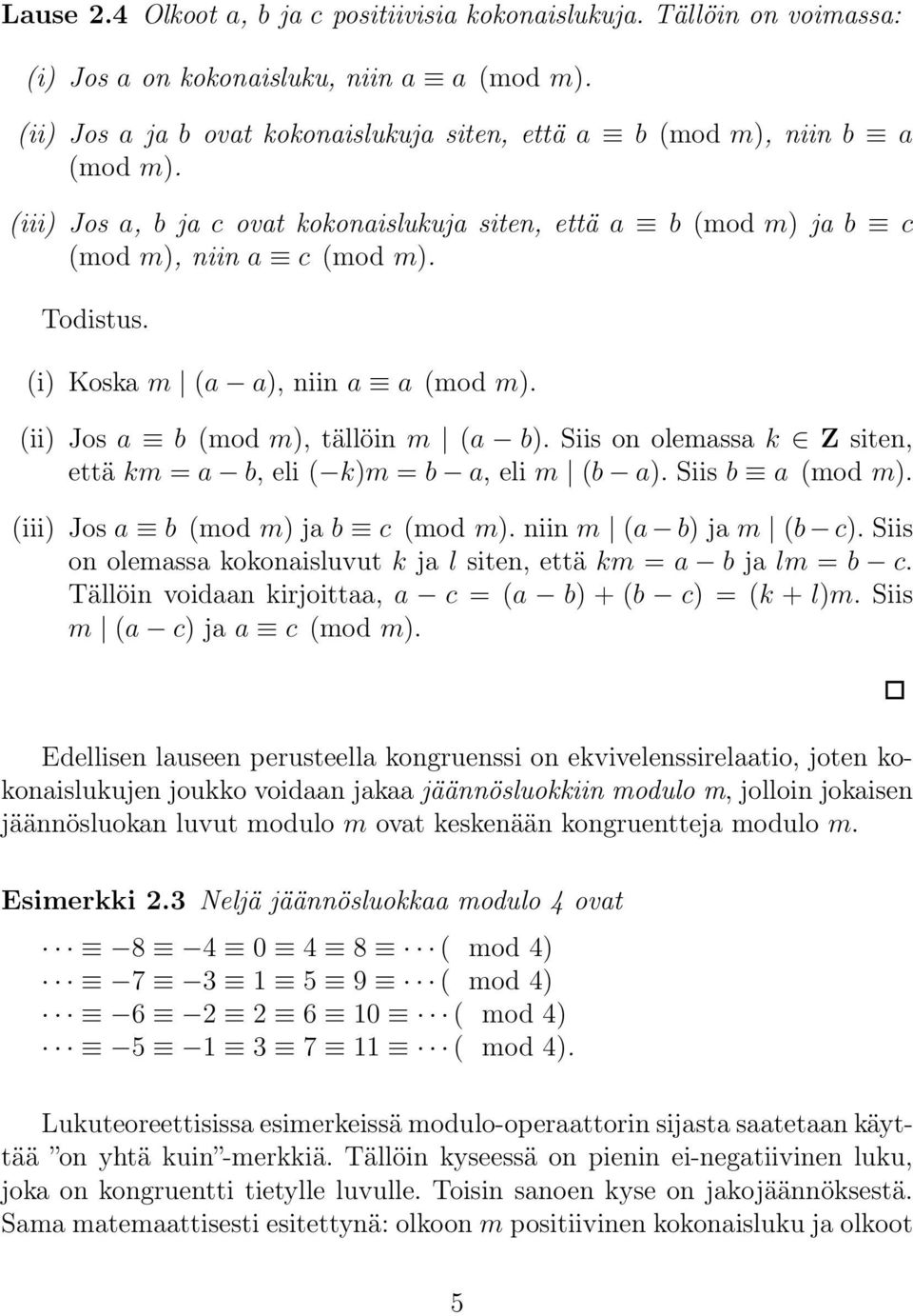 Siis on olemassa k Z siten, että km = a b, eli ( k)m = b a, eli m (b a). Siis b a (mod m). (iii) Jos a b (mod m) ja b c (mod m). niin m (a b) ja m (b c).