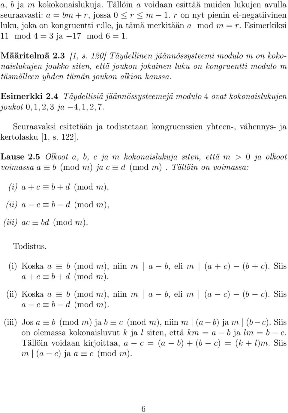 120] Täydellinen jäännössysteemi modulo m on kokonaislukujen joukko siten, että joukon jokainen luku on kongruentti modulo m täsmälleen yhden tämän joukon alkion kanssa. Esimerkki 2.