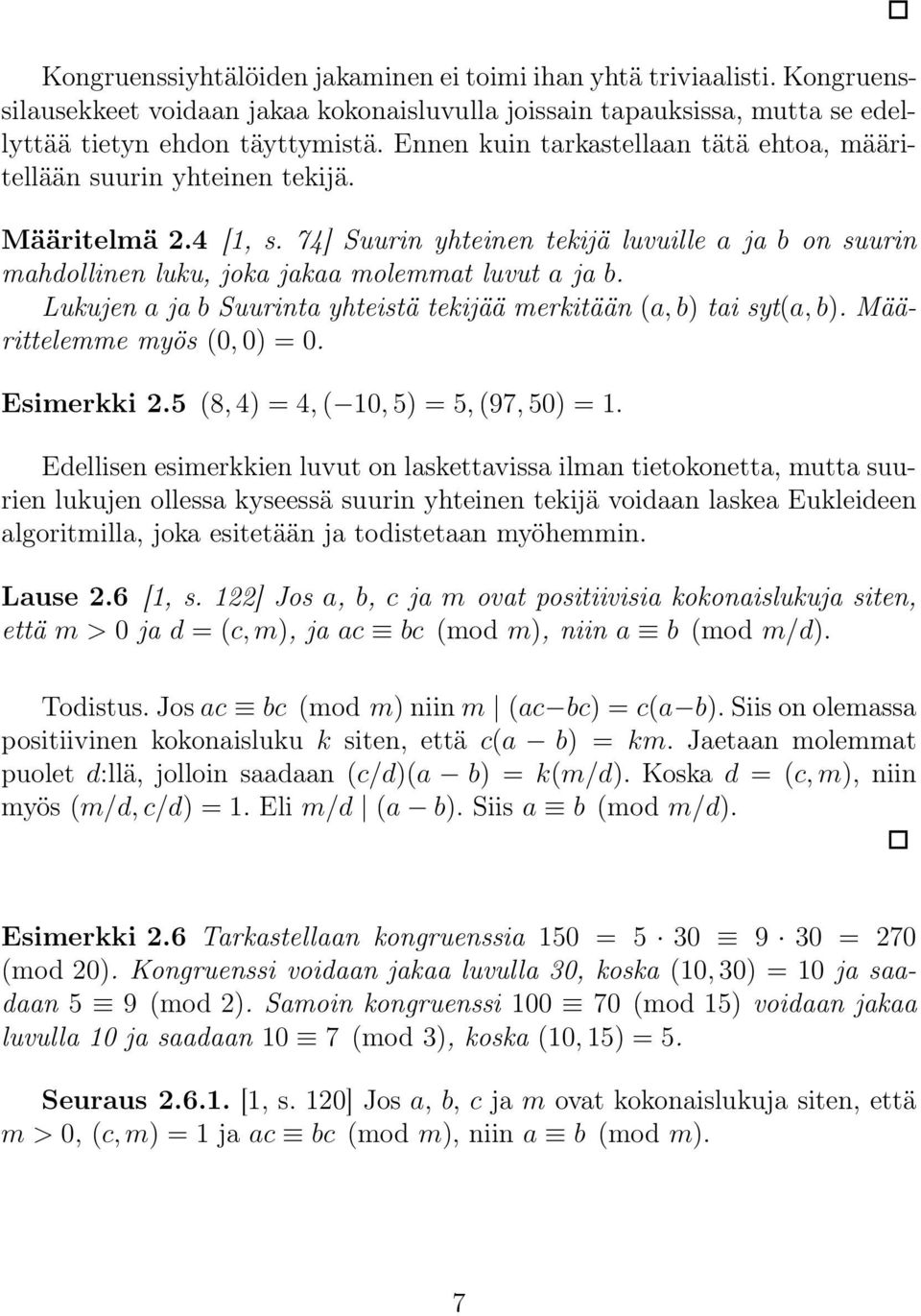 Lukujen a ja b Suurinta yhteistä tekijää merkitään (a, b) tai syt(a, b). Määrittelemme myös (0, 0) = 0. Esimerkki 2.5 (8, 4) = 4, ( 10, 5) = 5, (97, 50) = 1.