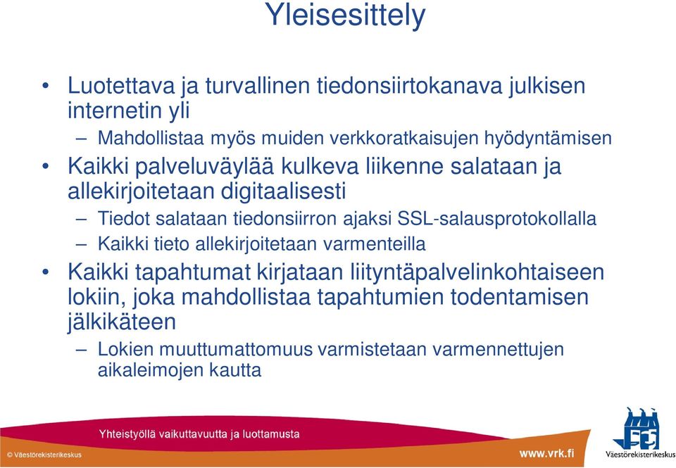 ajaksi SSL-salausprotokollalla Kaikki tieto allekirjoitetaan varmenteilla Kaikki tapahtumat kirjataan liityntäpalvelinkohtaiseen