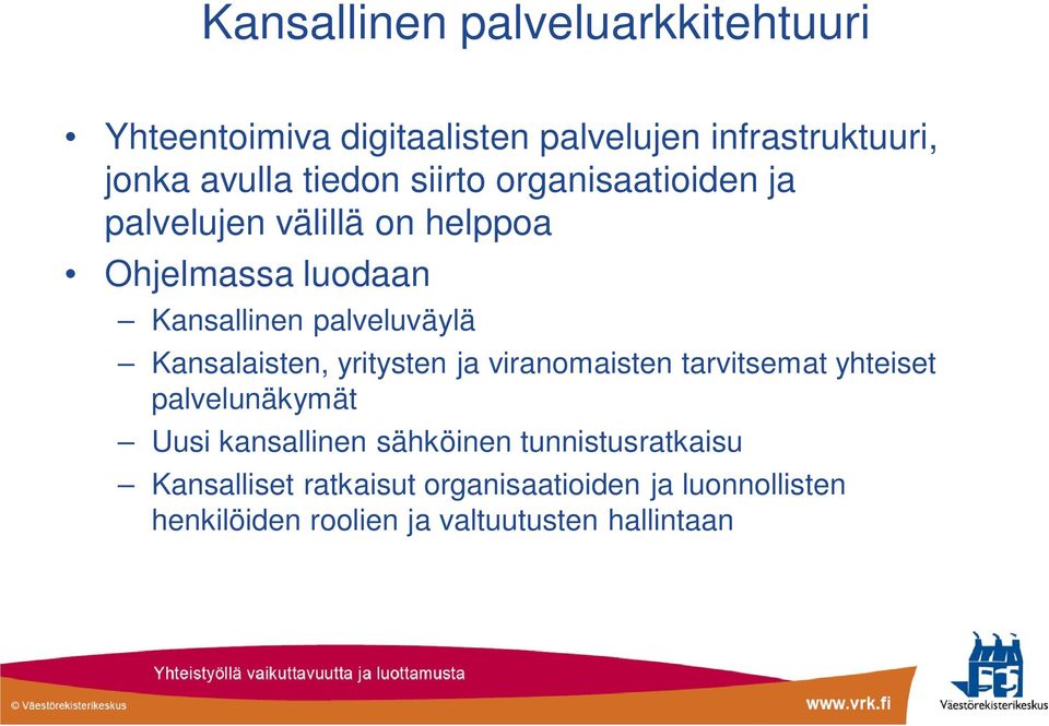 Kansalaisten, yritysten ja viranomaisten tarvitsemat yhteiset palvelunäkymät Uusi kansallinen sähköinen