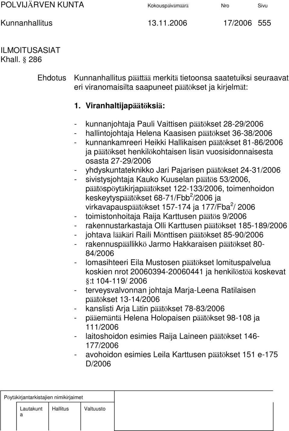 lisän vuosisidonnisest osst 27-29/2006 - yhdyskuntteknikko Jri Pjrisen päätökset 24-31/2006 - sivistysjohtj Kuko Kuuseln päätös 53/2006, päätöspöytäkirjpäätökset 122-133/2006, toimenhoidon