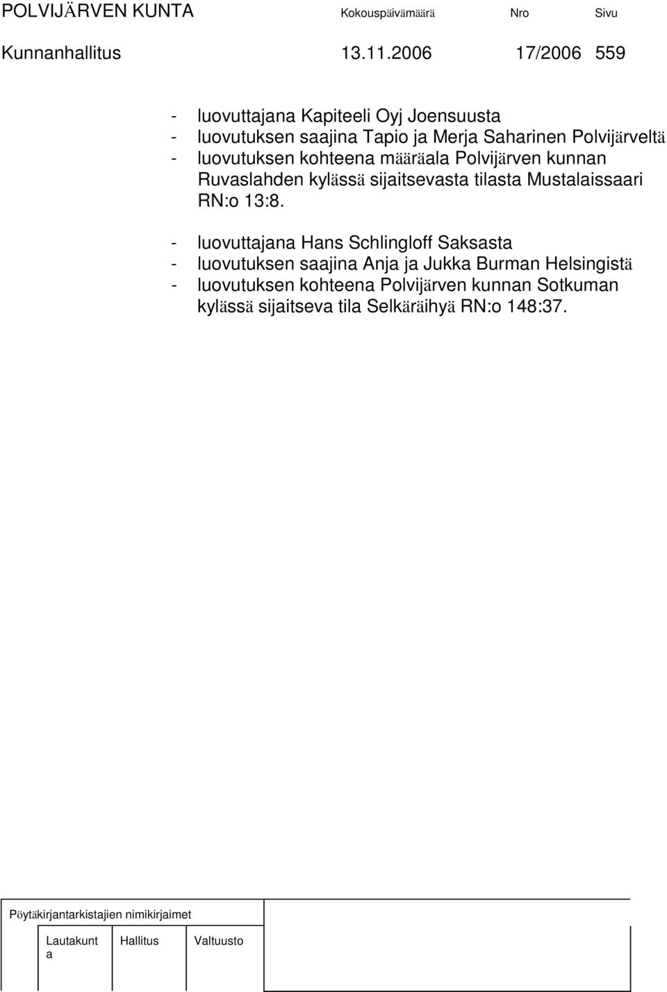 luovutuksen kohteen määräl Polvijärven kunnn Ruvslhden kylässä sijitsevst tilst Mustlissri RN:o 13:8.