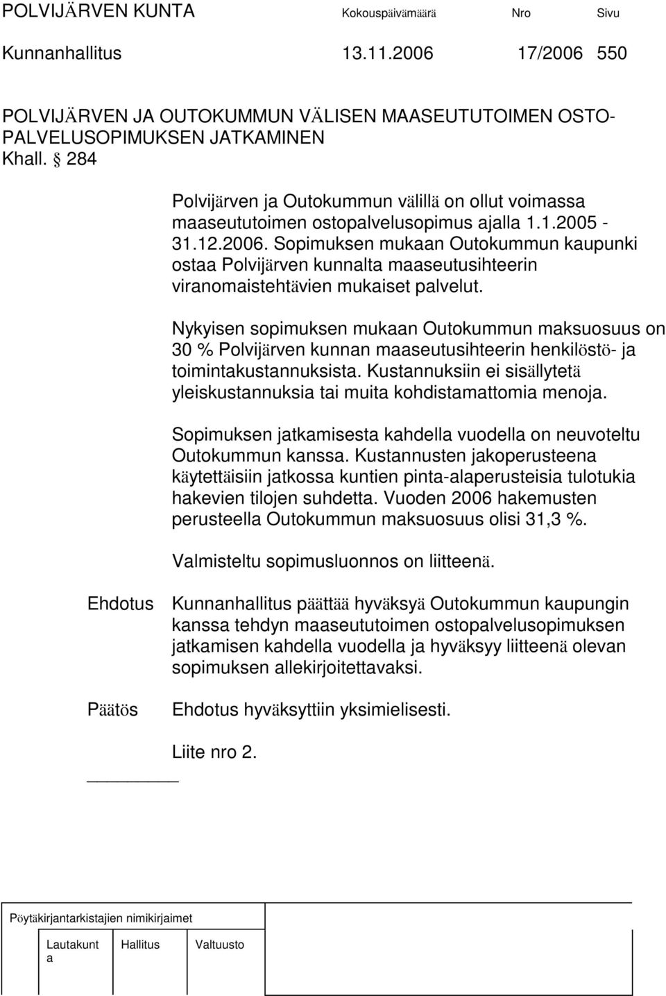 Sopimuksen mukn Outokummun kupunki ost Polvijärven kunnlt mseutusihteerin virnomistehtävien mukiset plvelut.