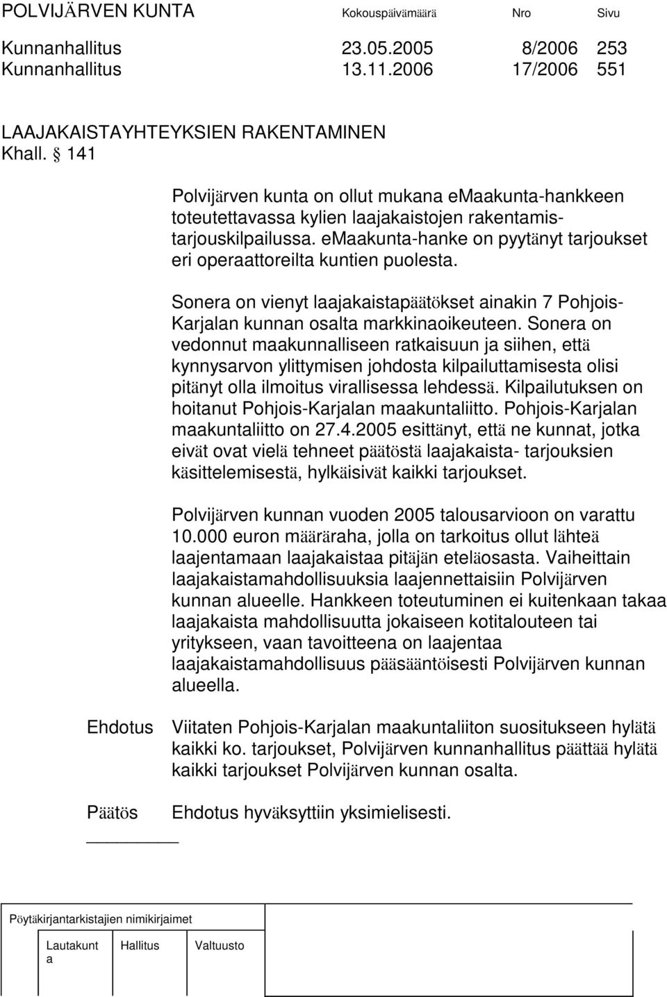Soner on vienyt ljkistpäätökset inkin 7 Pohjois- Krjln kunnn oslt mrkkinoikeuteen.