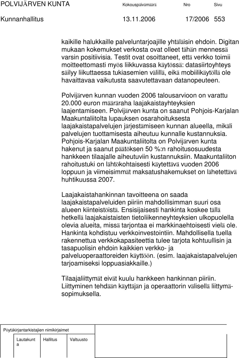 Polvijärven kunnn vuoden 2006 tlousrvioon on vrttu 20.000 euron määrärh ljkistyhteyksien ljentmiseen.