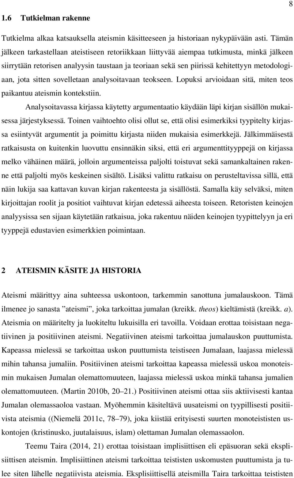 sitten sovelletaan analysoitavaan teokseen. Lopuksi arvioidaan sitä, miten teos paikantuu ateismin kontekstiin.