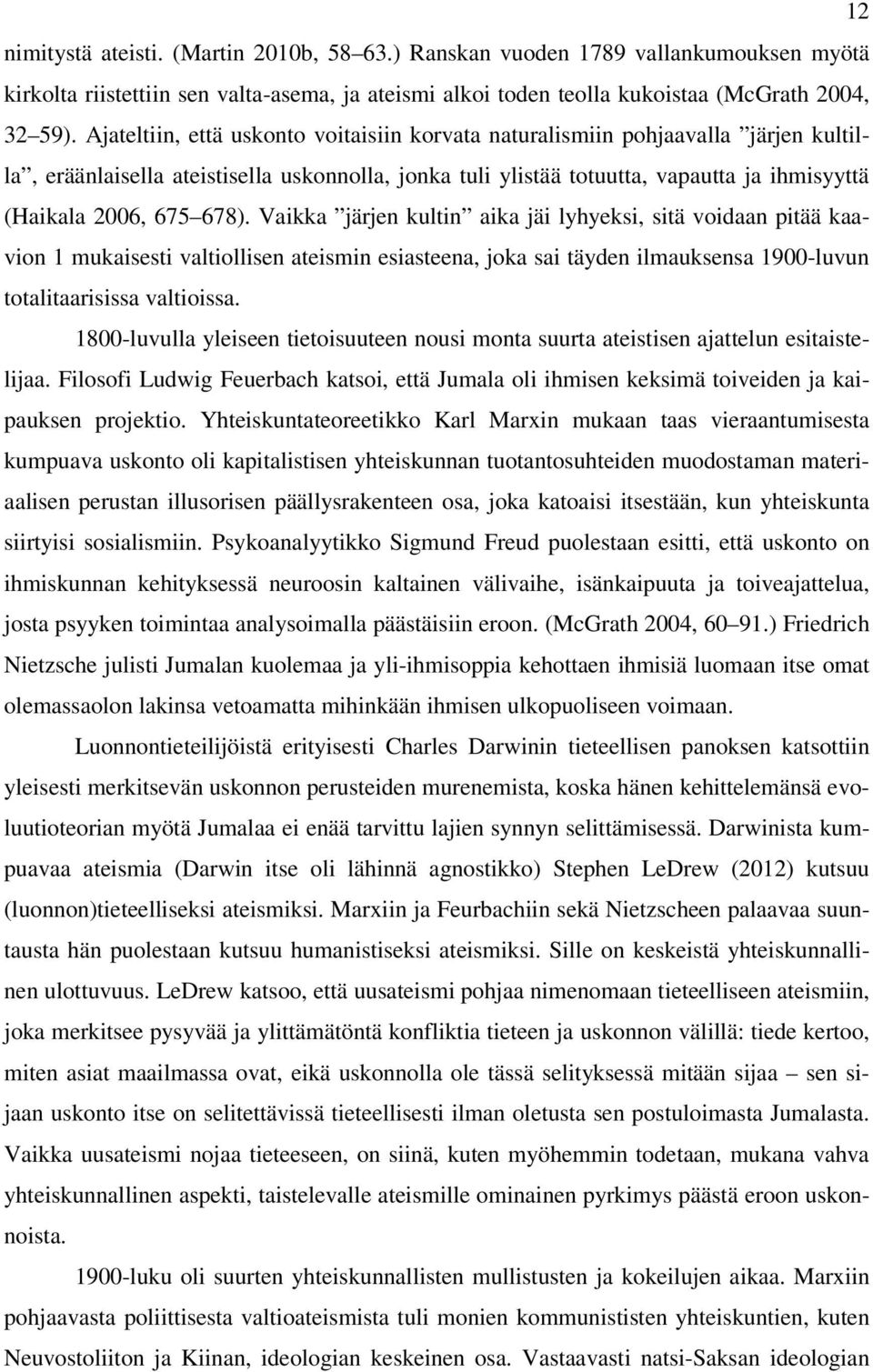 678). Vaikka järjen kultin aika jäi lyhyeksi, sitä voidaan pitää kaavion 1 mukaisesti valtiollisen ateismin esiasteena, joka sai täyden ilmauksensa 1900-luvun totalitaarisissa valtioissa.