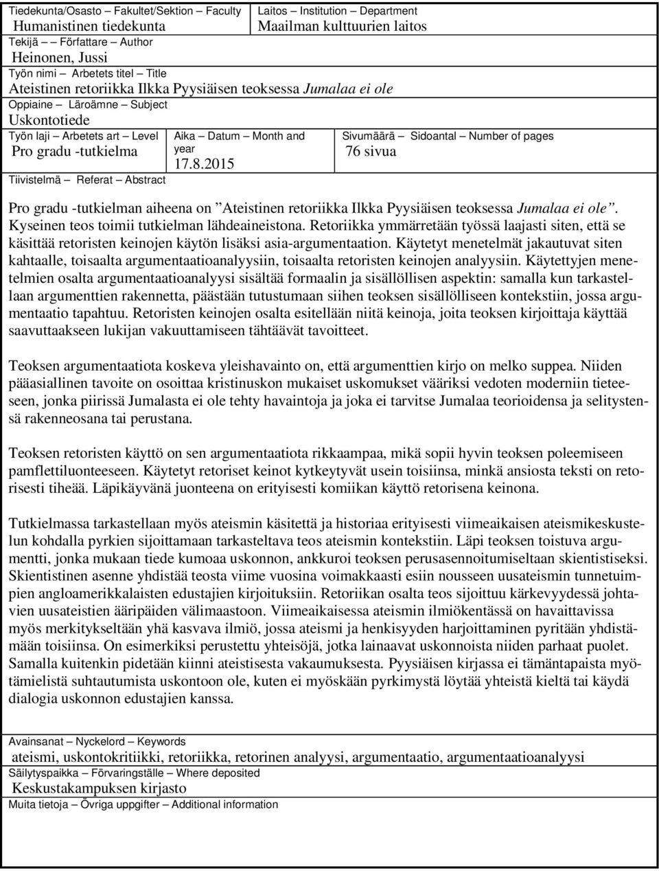 and year 17.8.2015 Sivumäärä Sidoantal Number of pages 76 sivua Pro gradu -tutkielman aiheena on Ateistinen retoriikka Ilkka Pyysiäisen teoksessa Jumalaa ei ole.