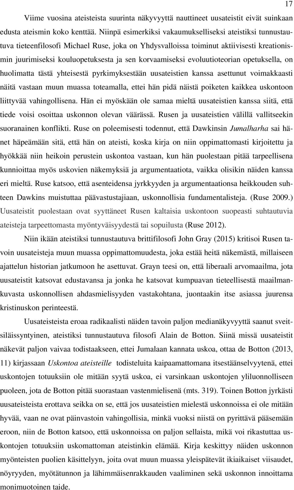 korvaamiseksi evoluutioteorian opetuksella, on huolimatta tästä yhteisestä pyrkimyksestään uusateistien kanssa asettunut voimakkaasti näitä vastaan muun muassa toteamalla, ettei hän pidä näistä