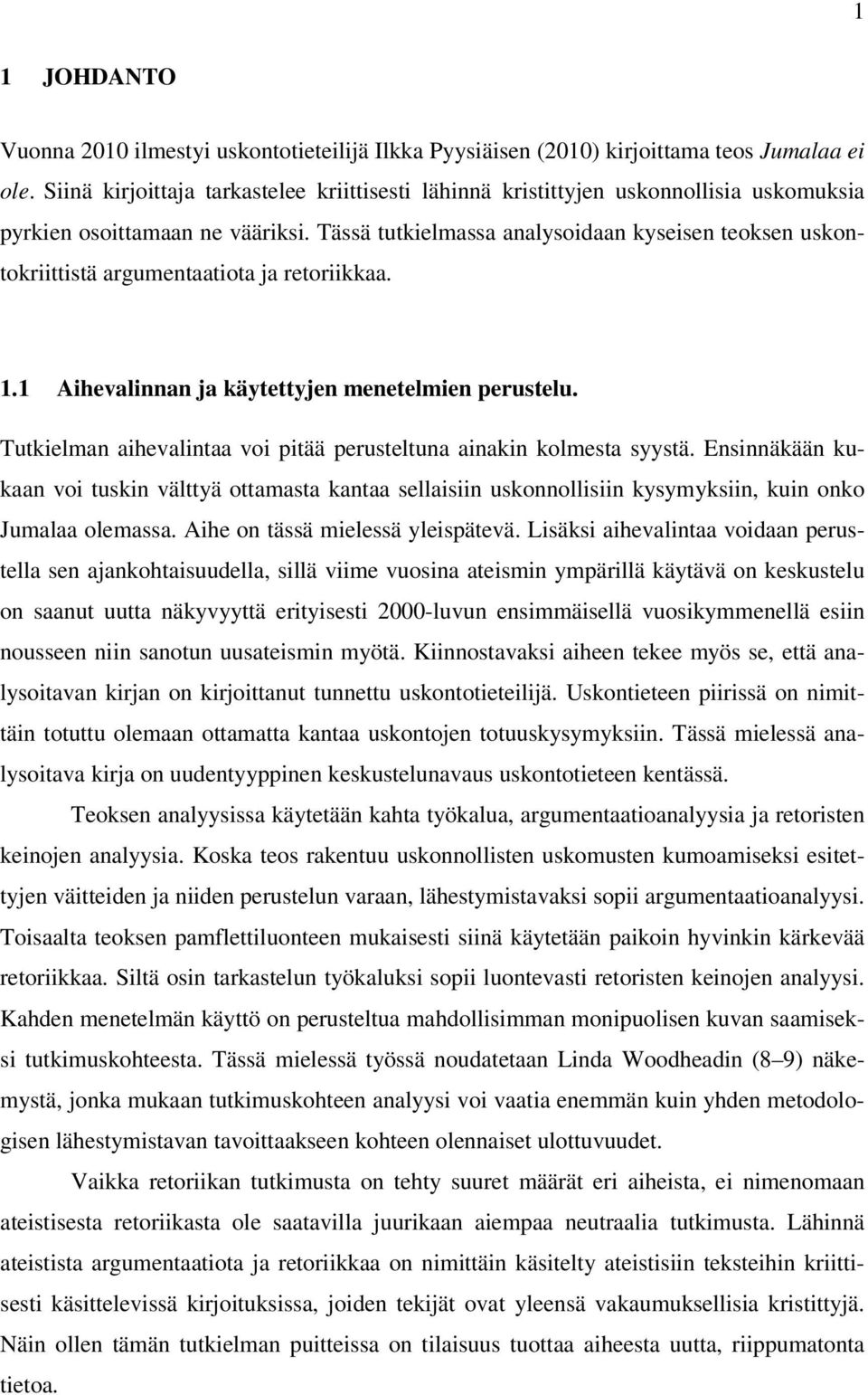 Tässä tutkielmassa analysoidaan kyseisen teoksen uskontokriittistä argumentaatiota ja retoriikkaa. 1.1 Aihevalinnan ja käytettyjen menetelmien perustelu.
