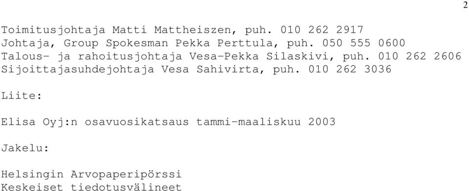 050 555 0600 Talous- ja rahoitusjohtaja Vesa-Pekka Silaskivi, puh.