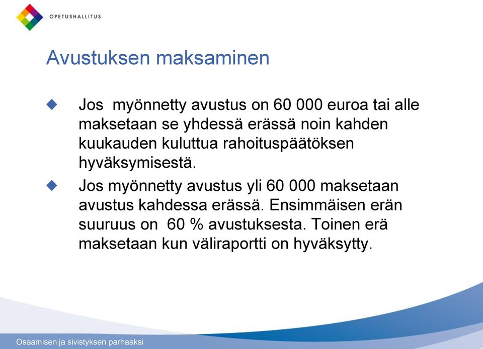 Jos myönnetty avustus yli 60 000 maksetaan avustus kahdessa erässä.