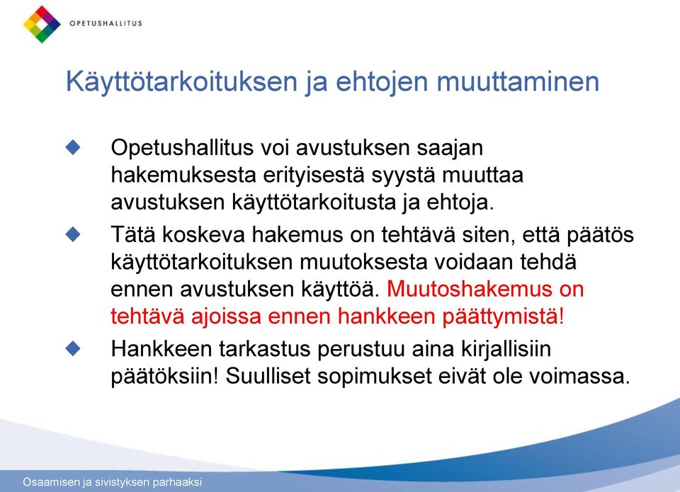 Tätä koskeva hakemus on tehtävä siten, että päätös käyttötarkoituksen muutoksesta voidaan tehdä ennen