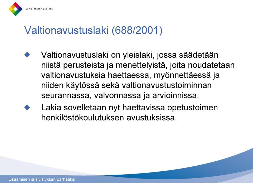 myönnettäessä ja niiden käytössä sekä valtionavustustoiminnan seurannassa, valvonnassa