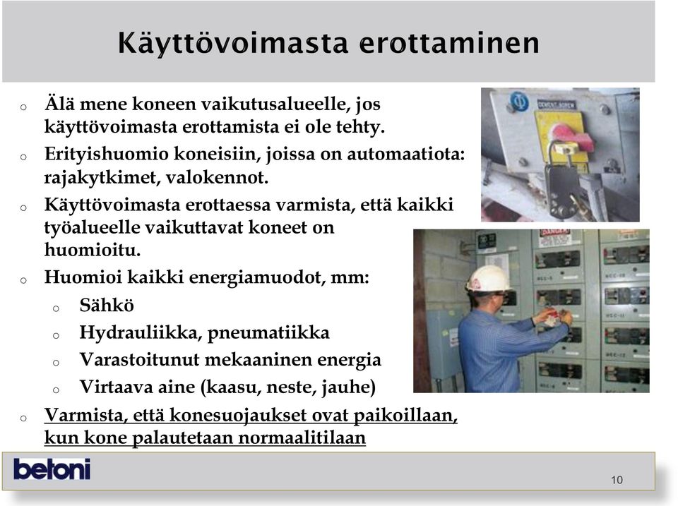 Käyttövimasta erttaessa varmista, että kaikki työalueelle vaikuttavat kneet n humiitu.