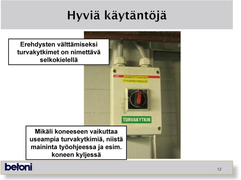 vaikuttaa useampia turvakytkimiä, niistä