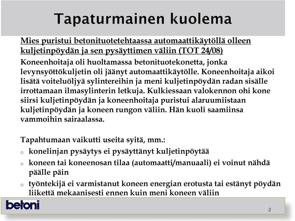 Kulkiessaan valkennn hi kne siirsi kuljetinpöydän ja kneenhitaja puristui alaruumiistaan kuljetinpöydän ja kneen rungn väliin. Hän kuli saamiinsa vammihin sairaalassa.