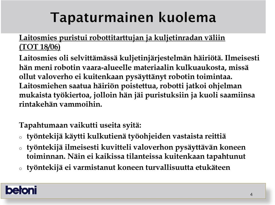 Laitsmiehen saatua häiriön pistettua, rbtti jatki hjelman mukaista työkierta, jllin hän jäi puristuksiin ja kuli saamiinsa rintakehän vammihin.