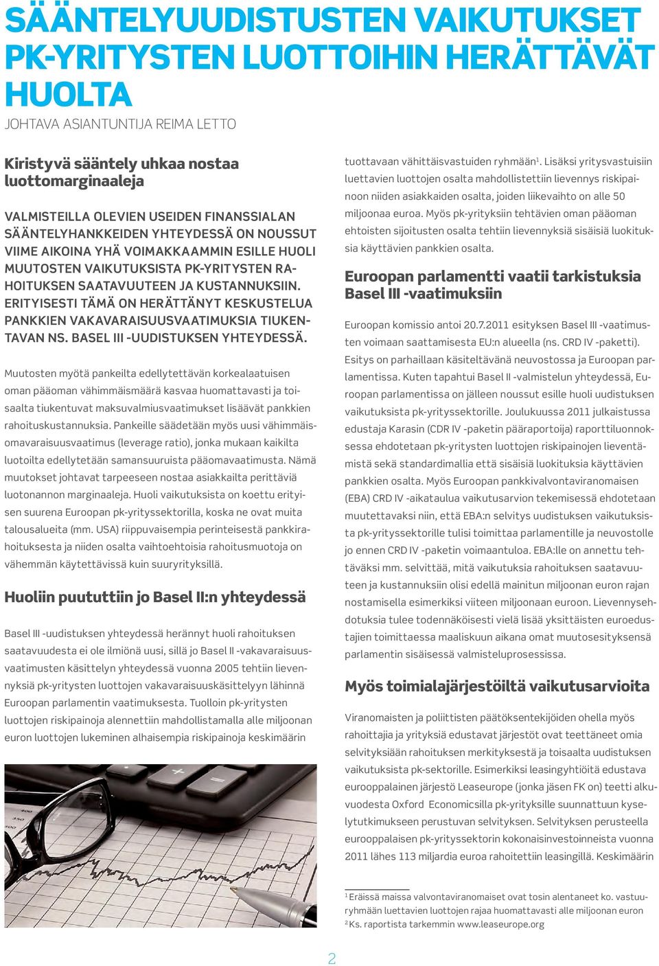 Erityisesti tämä on herättänyt keskustelua pankkien vakavaraisuusvaatimuksia tiukentavan ns. Basel iii -uudistuksen yhteydessä.