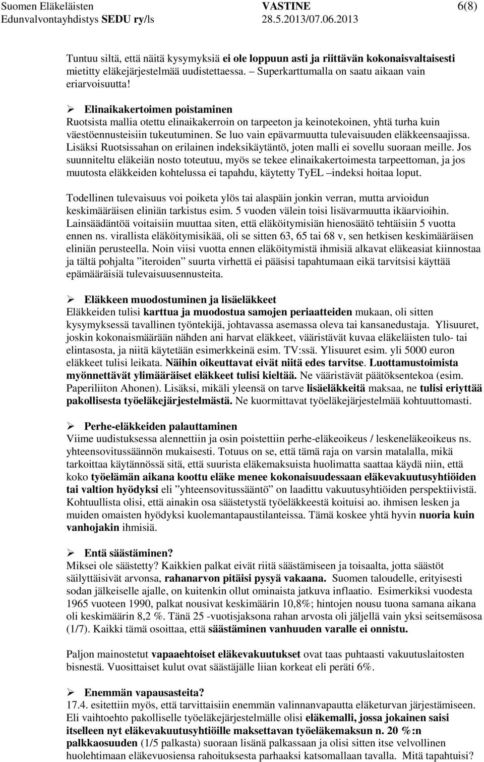 Elinaikakertoimen poistaminen Ruotsista mallia otettu elinaikakerroin on tarpeeton ja keinotekoinen, yhtä turha kuin väestöennusteisiin tukeutuminen.