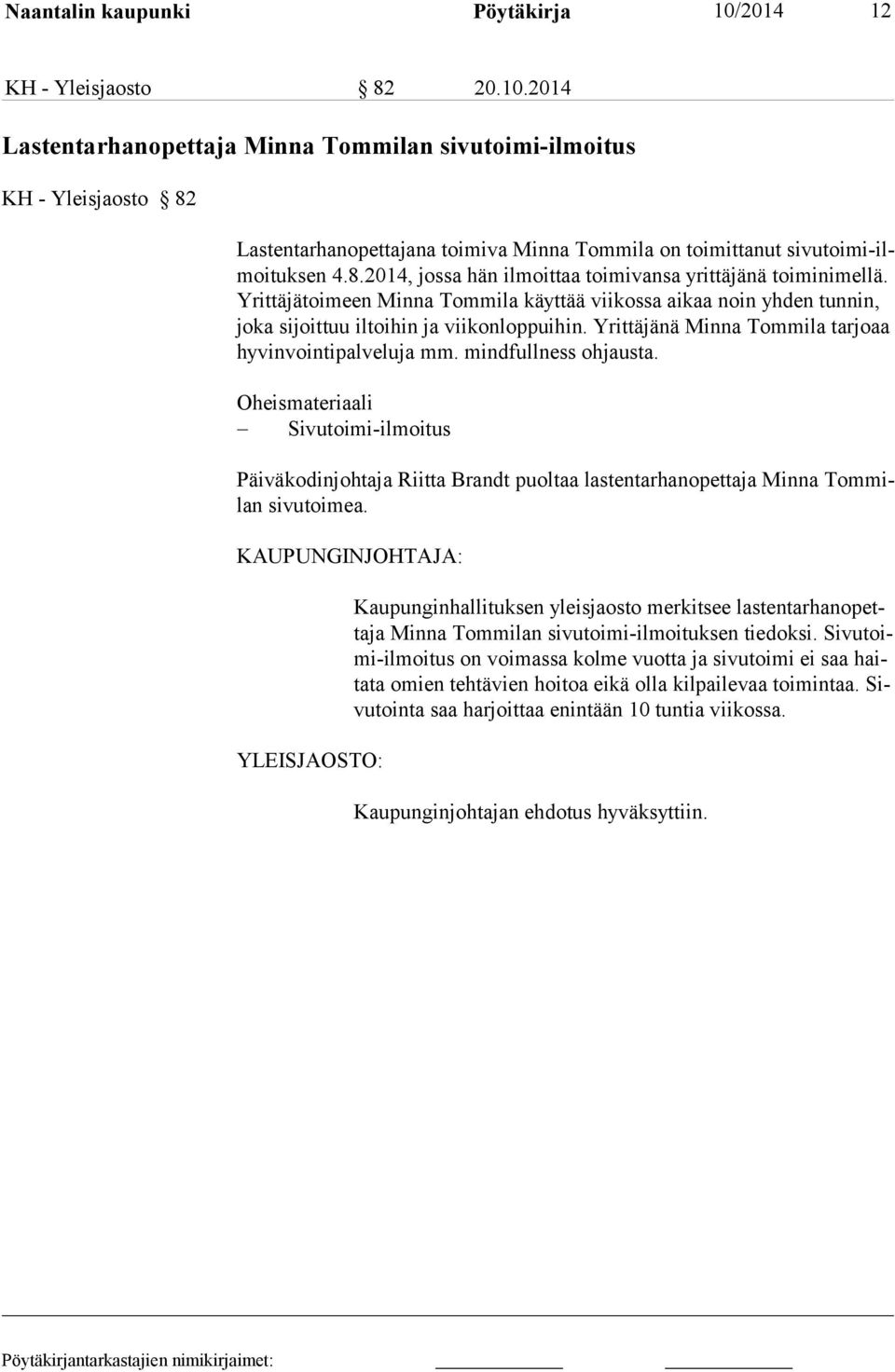 Yrittäjänä Minna Tommila tarjoaa hyvinvointipalveluja mm. mindfullness ohjausta. Sivutoimi-ilmoitus Päiväkodinjohtaja Riitta Brandt puoltaa lastentarhanopettaja Minna Tommilan sivutoimea.