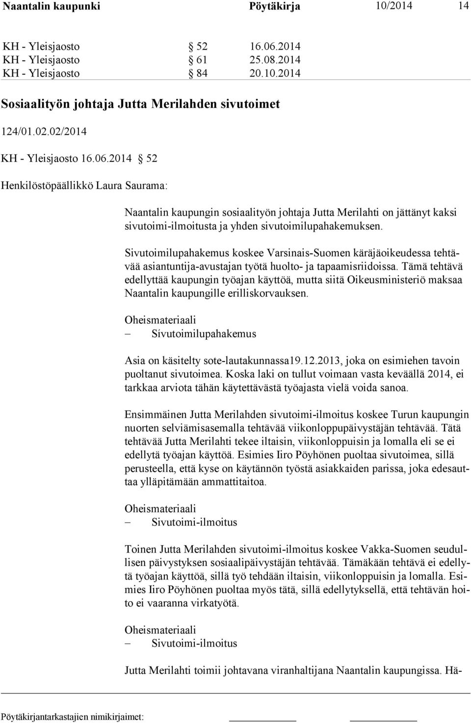 2014 52 Henkilöstöpäällikkö Laura Saurama: Naantalin kaupungin sosiaalityön johtaja Jutta Merilahti on jättänyt kaksi si vutoimi-ilmoitusta ja yhden sivutoimilupahakemuksen.