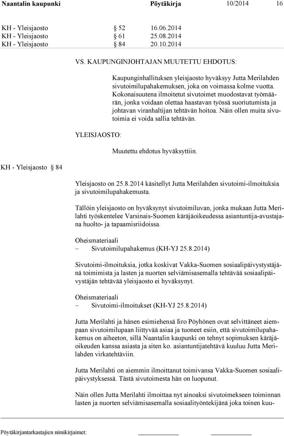 Kokonaisuutena ilmoitetut sivutoimet muodostavat työmäärän, jonka voidaan olettaa haastavan työssä suoriutumista ja johtavan viranhaltijan tehtävän hoitoa.