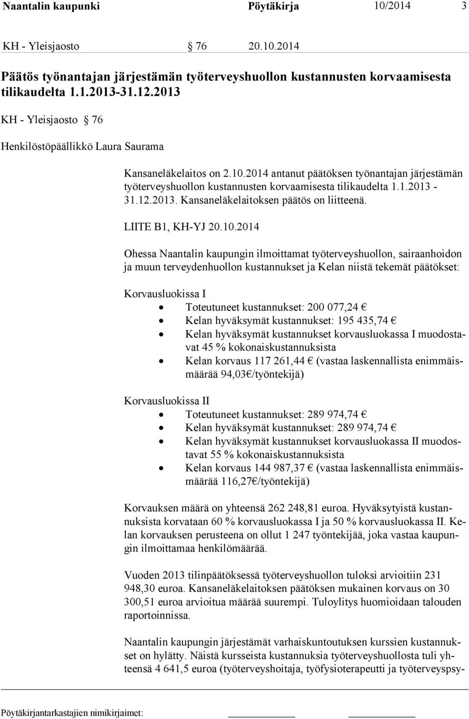 12.2013. Kansaneläkelaitoksen päätös on liitteenä. LIITE B1, KH-YJ 20.10.