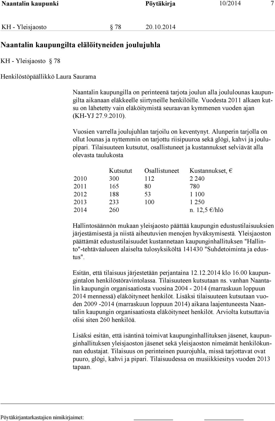 2014 Naantalin kaupungilta elälöityneiden joulujuhla KH - Yleisjaosto 78 Henkilöstöpäällikkö Laura Saurama Naantalin kaupungilla on perinteenä tarjota joulun alla joululounas kaupungilta aikanaan