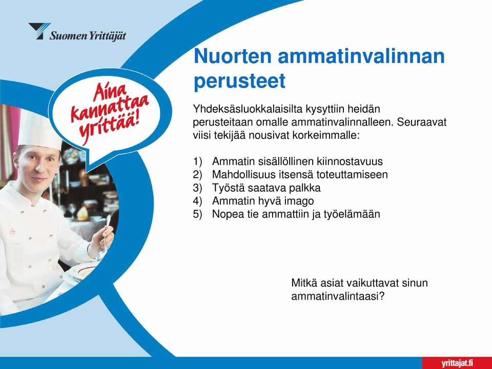 Seuraavat viisi tekijää nousivat korkeimmalle: 1) Ammatin sisällöllinen kiinnostavuus 2)