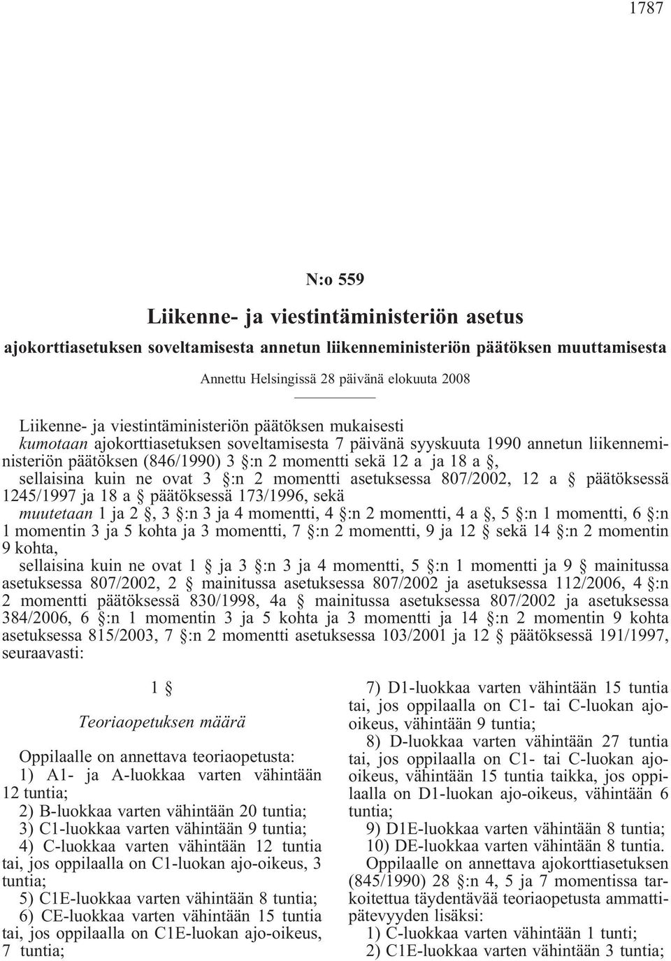 sellaisina kuin ne ovat 3 :n 2 momentti asetuksessa 807/2002, 12 a päätöksessä 1245/1997 ja 18 a päätöksessä 173/1996, sekä muutetaan 1 ja 2, 3 :n 3 ja 4 momentti, 4 :n 2 momentti, 4a,5 :n1momentti,