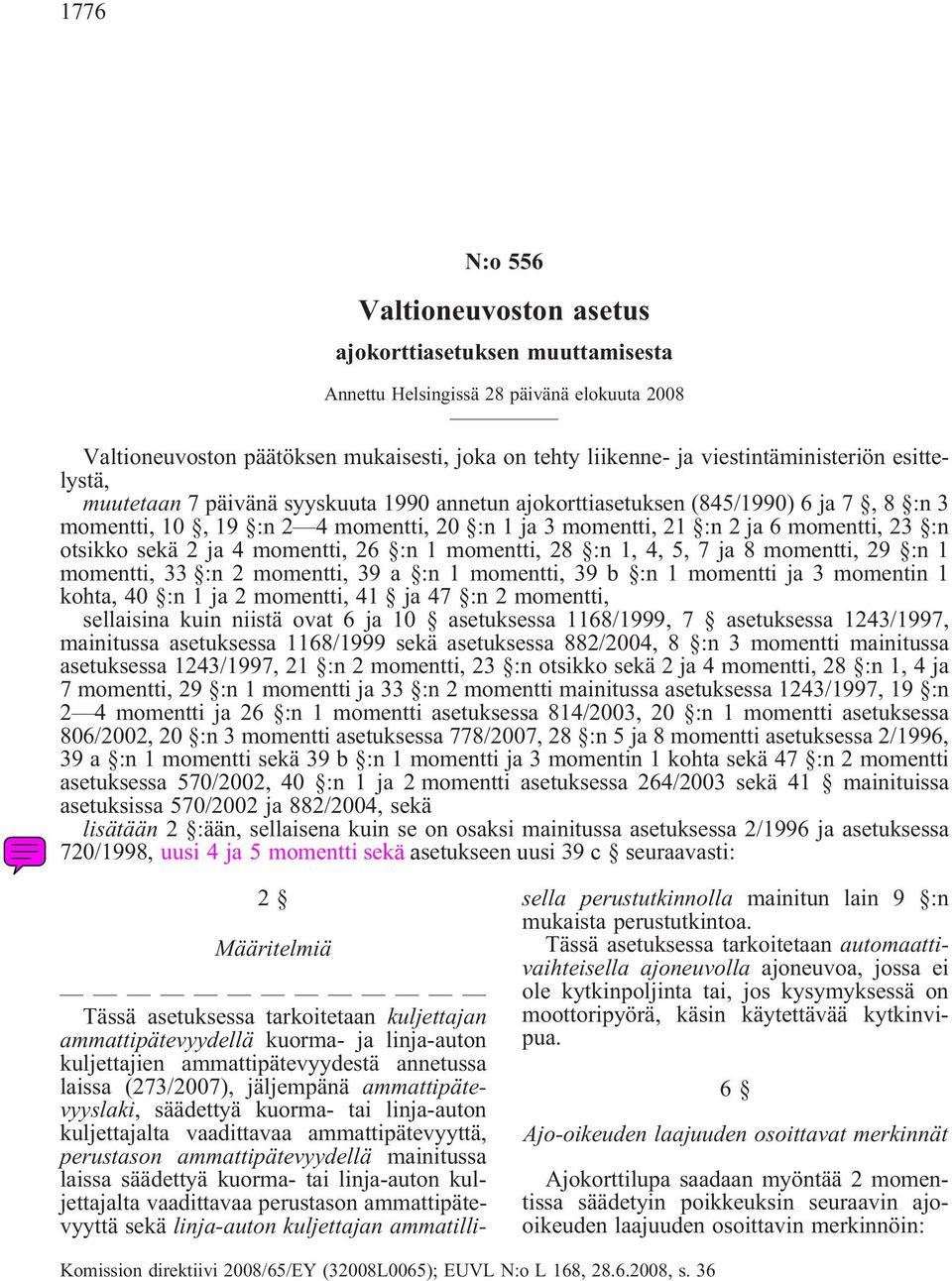 2 ja 4 momentti, 26 :n 1 momentti, 28 :n 1, 4, 5, 7 ja 8 momentti, 29 :n 1 momentti, 33 :n 2 momentti, 39 a :n 1 momentti, 39 b :n 1 momentti ja 3 momentin 1 kohta, 40 :n 1 ja 2 momentti, 41 ja 47 :n