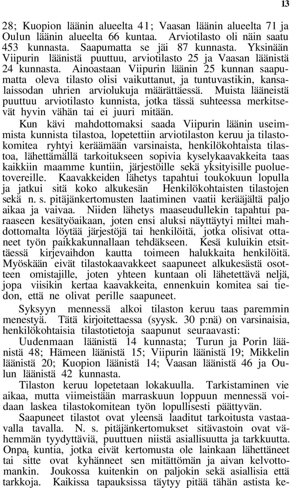 Ainoastaan Viipurin läänin 25 kunnan saapumatta oleva tilasto olisi vaikuttanut, ja tuntuvastikin, kansalaissodan uhrien arviolukuja määrättäessä.