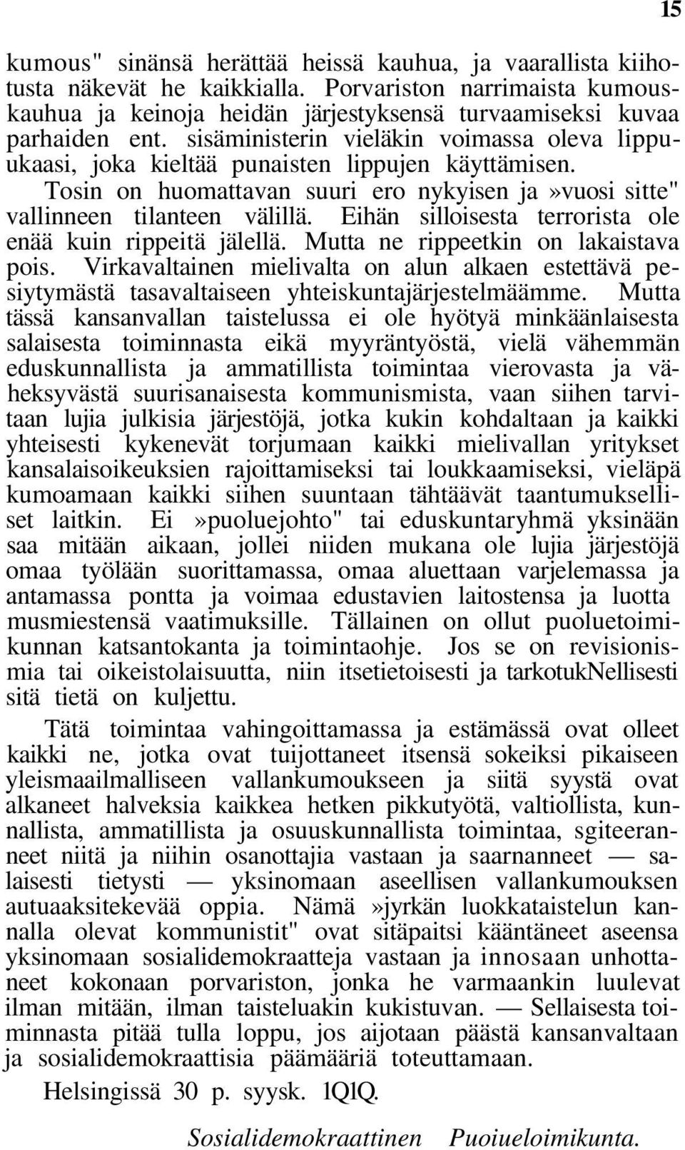 Eihän silloisesta terrorista ole enää kuin rippeitä jälellä. Mutta ne rippeetkin on lakaistava pois.