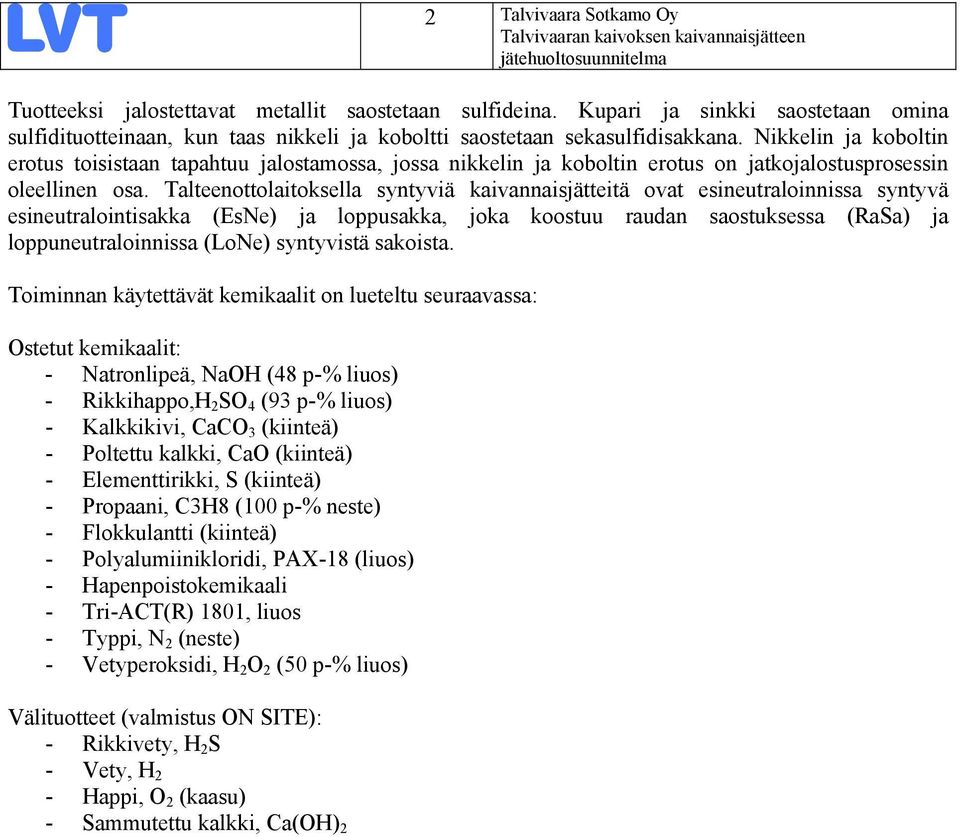 Nikkelin ja koboltin erotus toisistaan tapahtuu jalostamossa, jossa nikkelin ja koboltin erotus on jatkojalostusprosessin oleellinen osa.