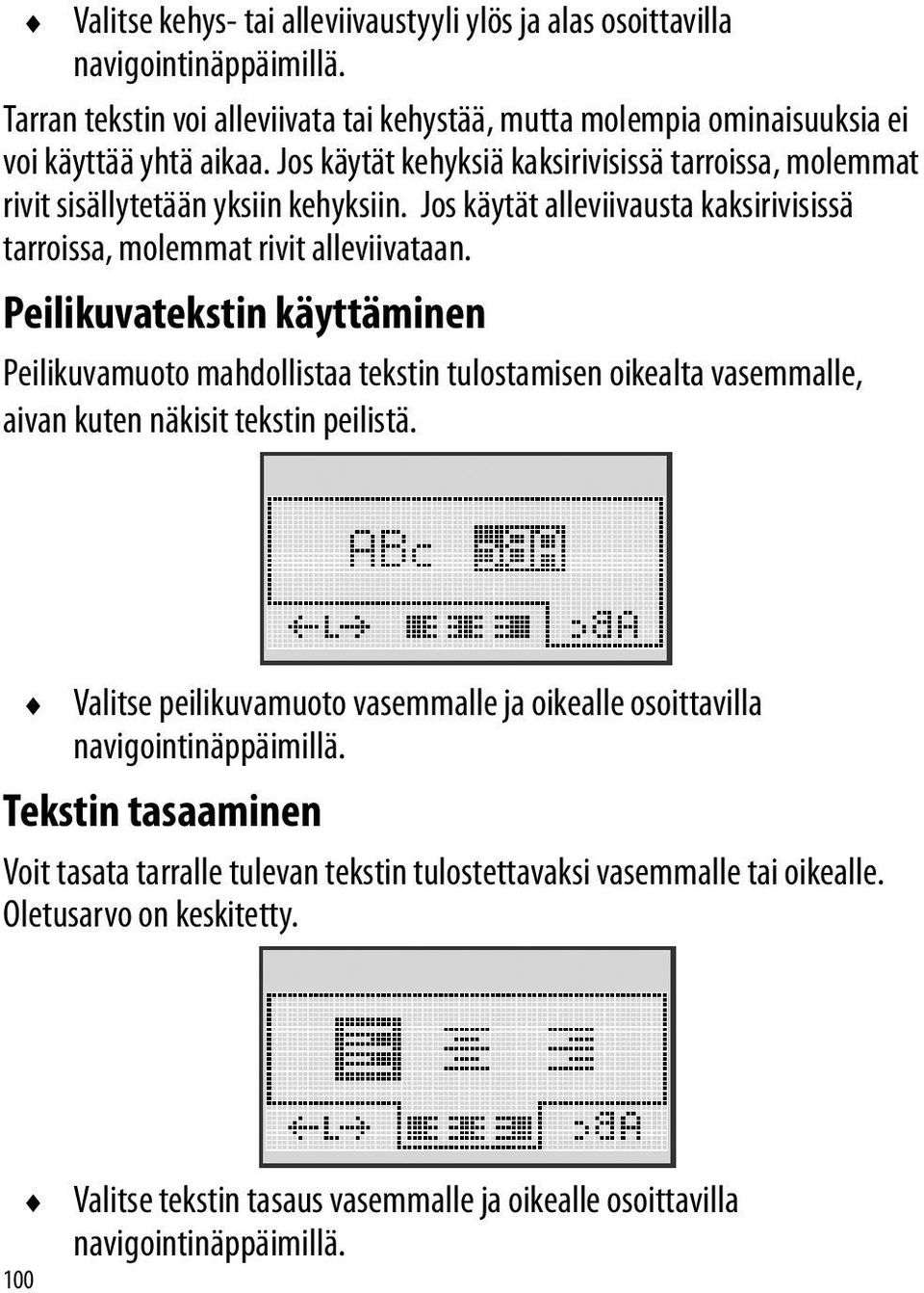 Peilikuvatekstin käyttäminen Peilikuvamuoto mahdollistaa tekstin tulostamisen oikealta vasemmalle, aivan kuten näkisit tekstin peilistä.