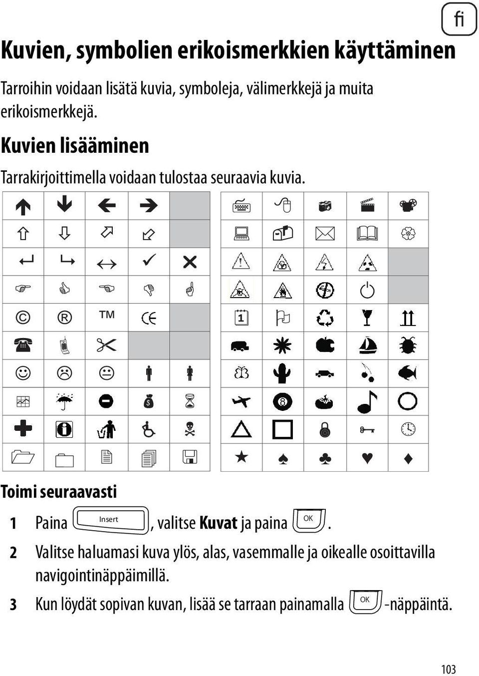 Toimi seuraavasti Insert 1 Paina, valitse Kuvat ja paina.